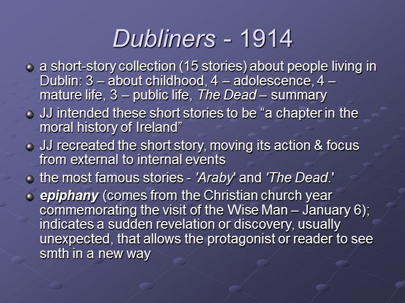 Dubliners - 1914  a short-story collection (15 stories) about people living in Dublin: